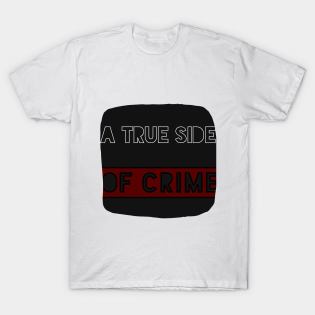 A TRUE SIDE OF CRIME TITLE T-Shirt by A TRUE SIDE OF CRIME